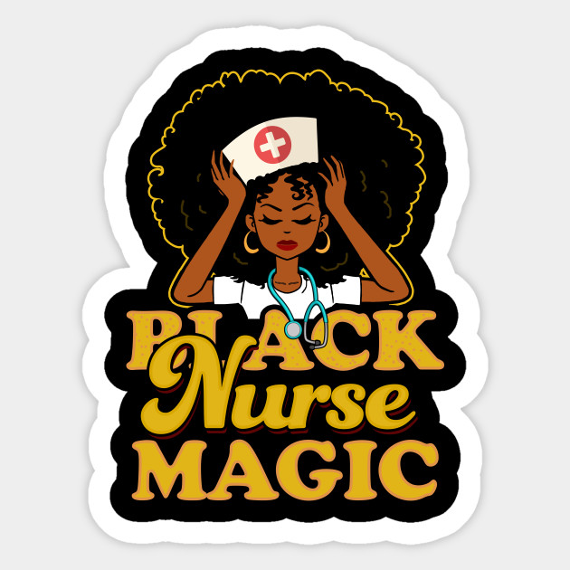 Black Nurse Magic T For African American Nurses T For Black Nurses Sticker Teepublic